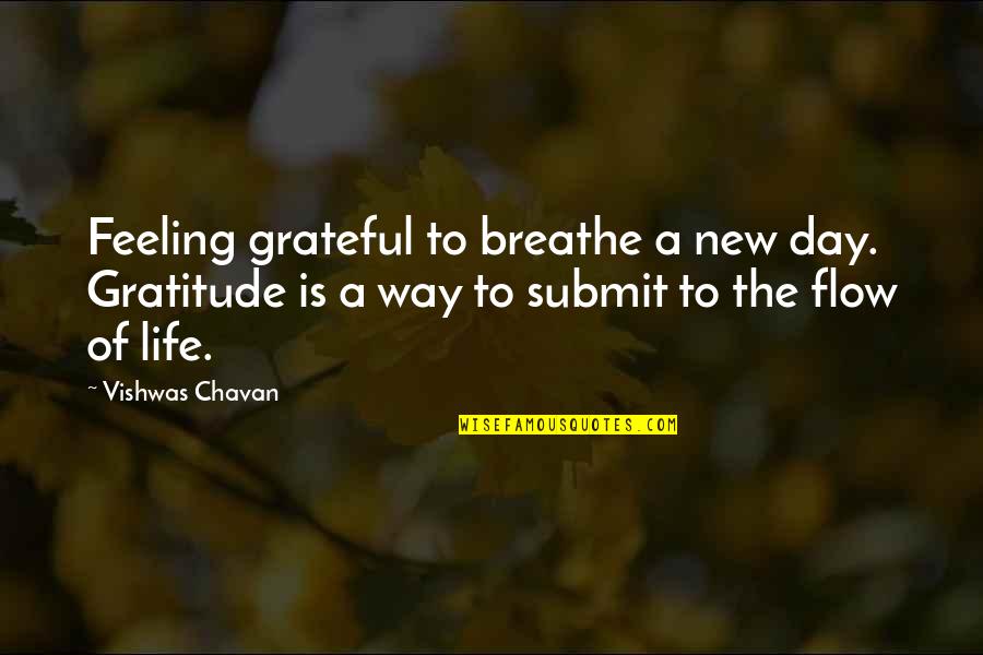 Feeling New Life Quotes By Vishwas Chavan: Feeling grateful to breathe a new day. Gratitude