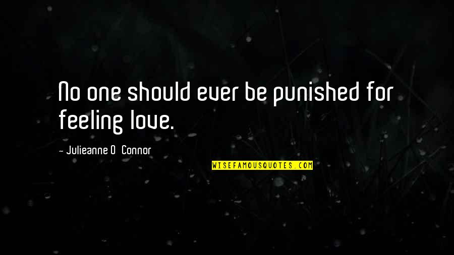 Feeling No Love Quotes By Julieanne O'Connor: No one should ever be punished for feeling