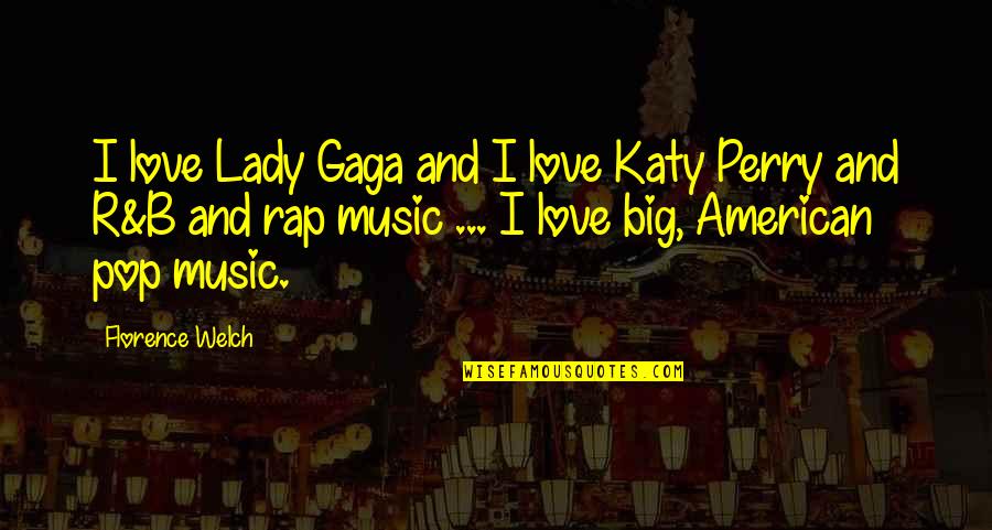 Feeling No One Cares Quotes By Florence Welch: I love Lady Gaga and I love Katy