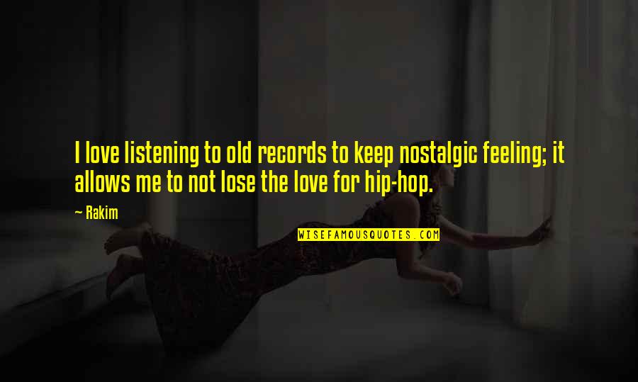 Feeling Nostalgic Quotes By Rakim: I love listening to old records to keep