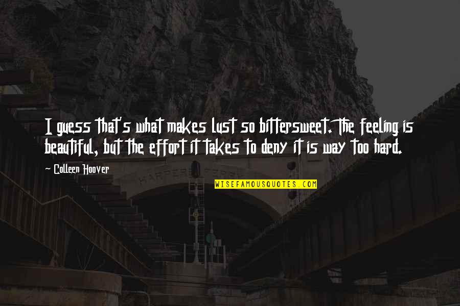 Feeling Not Beautiful Quotes By Colleen Hoover: I guess that's what makes lust so bittersweet.