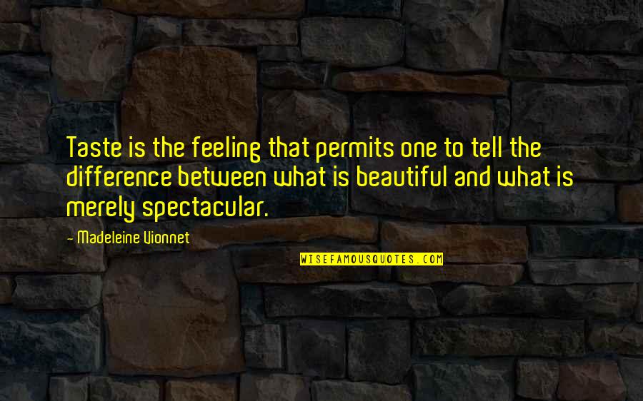 Feeling Not Beautiful Quotes By Madeleine Vionnet: Taste is the feeling that permits one to