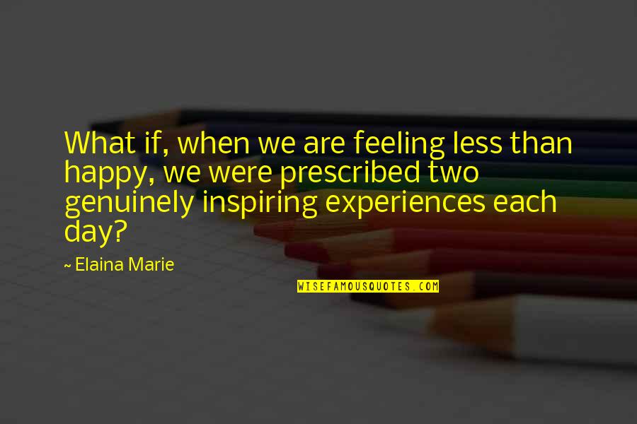 Feeling Not Happy Quotes By Elaina Marie: What if, when we are feeling less than