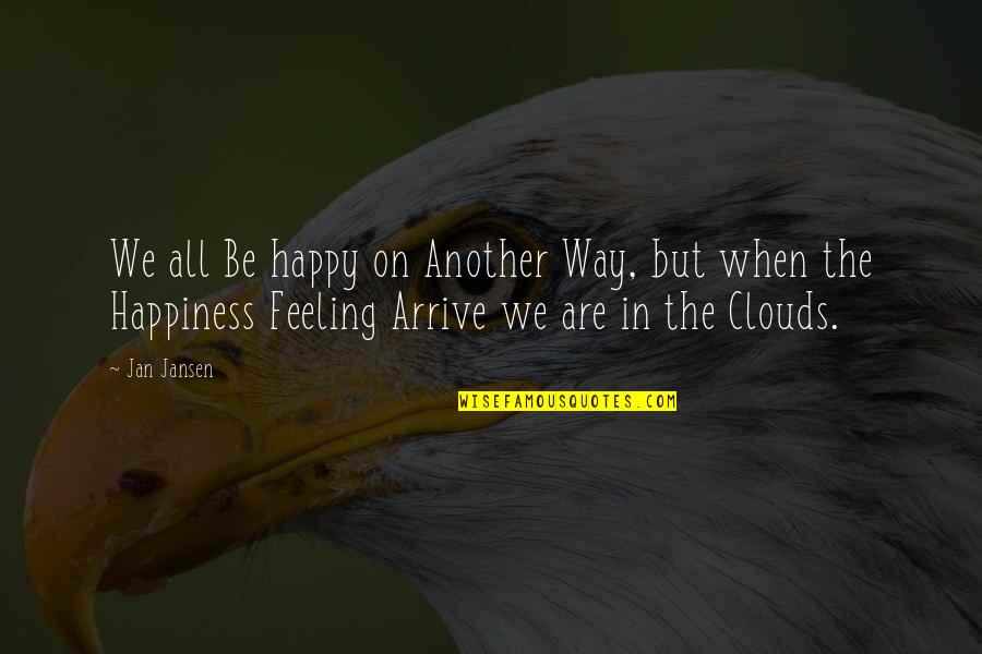 Feeling Not Happy Quotes By Jan Jansen: We all Be happy on Another Way, but