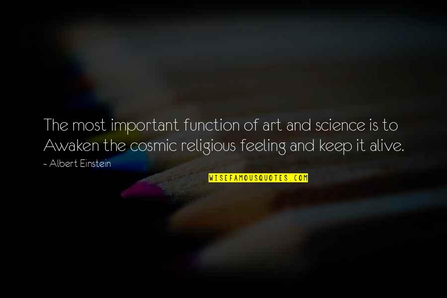 Feeling Not Important Quotes By Albert Einstein: The most important function of art and science