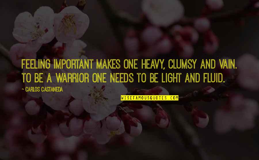 Feeling Not Important Quotes By Carlos Castaneda: Feeling important makes one heavy, clumsy and vain.