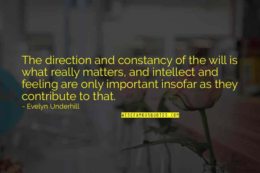 Feeling Not Important Quotes By Evelyn Underhill: The direction and constancy of the will is