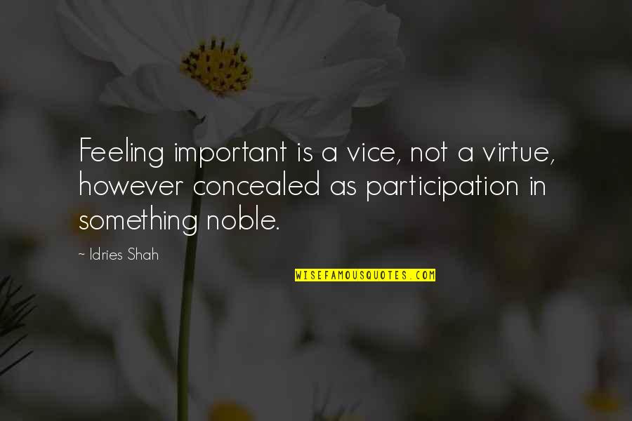 Feeling Not Important Quotes By Idries Shah: Feeling important is a vice, not a virtue,