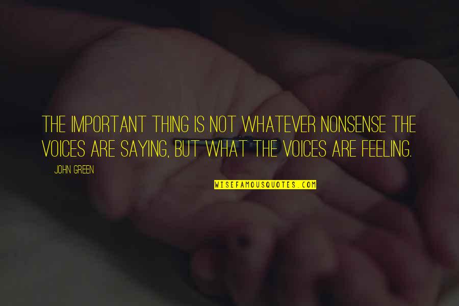 Feeling Not Important Quotes By John Green: The important thing is not whatever nonsense the