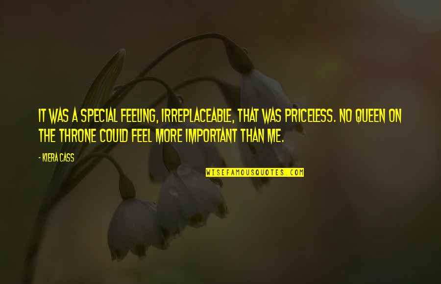 Feeling Not Important Quotes By Kiera Cass: It was a special feeling, irreplaceable, that was
