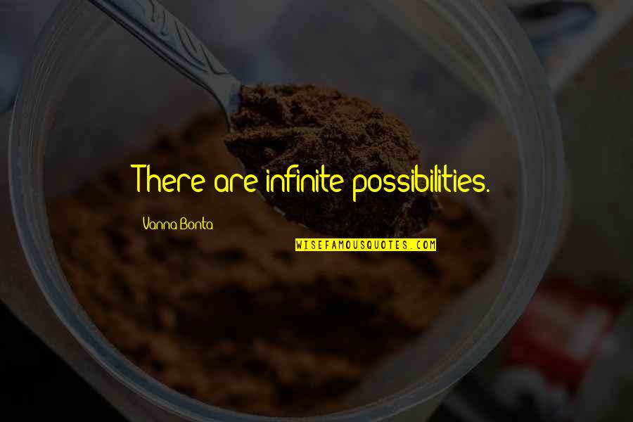 Feeling Not Listened To Quotes By Vanna Bonta: There are infinite possibilities.