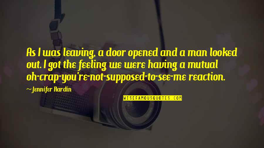 Feeling Not Mutual Quotes By Jennifer Rardin: As I was leaving, a door opened and