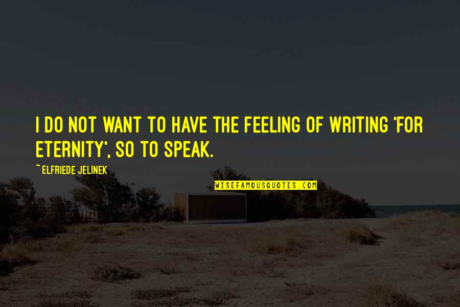 Feeling Not Ok Quotes By Elfriede Jelinek: I do not want to have the feeling Feeling Not Ok Quotes By Elfriede Jelinek: I do not want to have the feeling