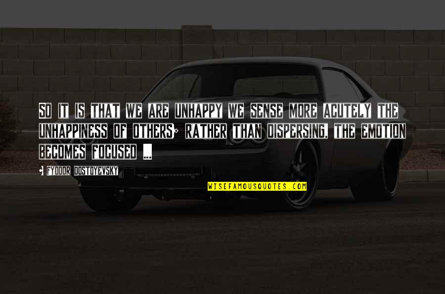 Feeling Not Understood Quotes By Fyodor Dostoyevsky: So it is that we are unhappy we