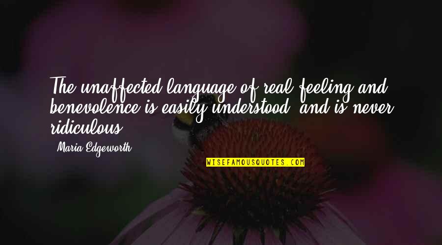 Feeling Not Understood Quotes By Maria Edgeworth: The unaffected language of real feeling and benevolence
