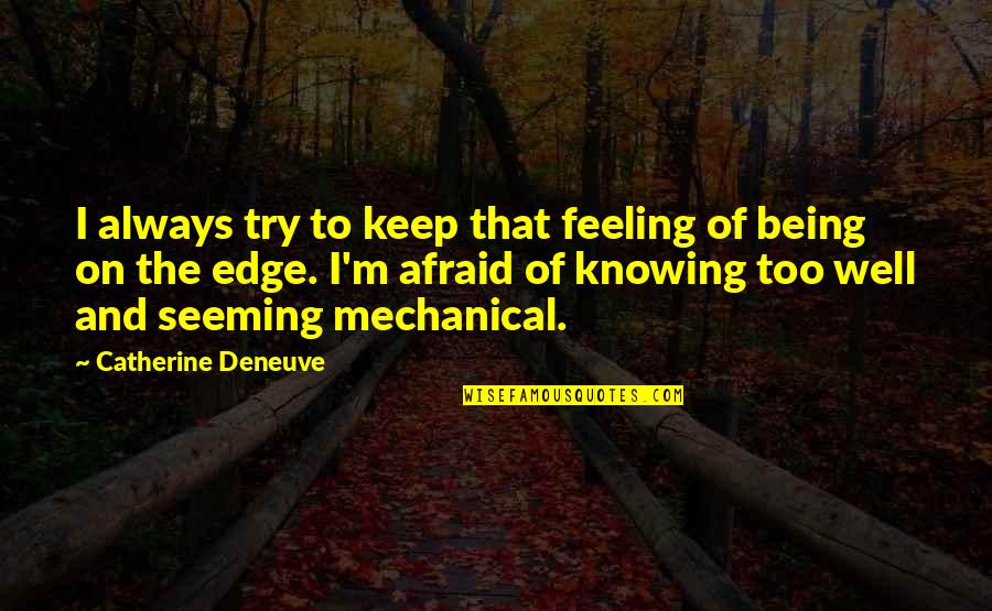 Feeling Not Well Quotes By Catherine Deneuve: I always try to keep that feeling of Feeling Not Well Quotes By Catherine Deneuve: I always try to keep that feeling of