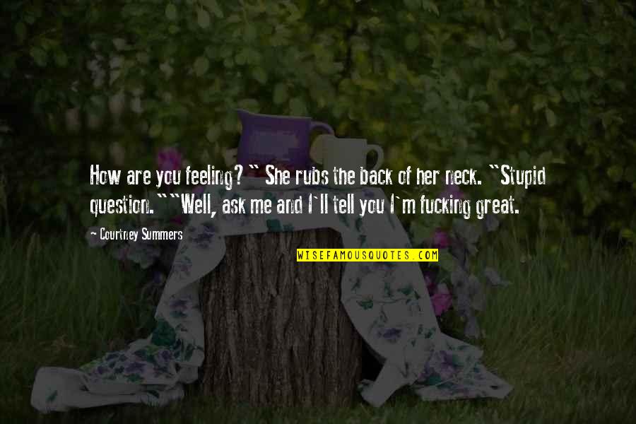 Feeling Not Well Quotes By Courtney Summers: How are you feeling?" She rubs the back Feeling Not Well Quotes By Courtney Summers: How are you feeling?" She rubs the back