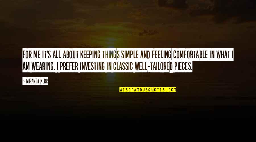 Feeling Not Well Quotes By Miranda Kerr: For me it's all about keeping things simple Feeling Not Well Quotes By Miranda Kerr: For me it's all about keeping things simple