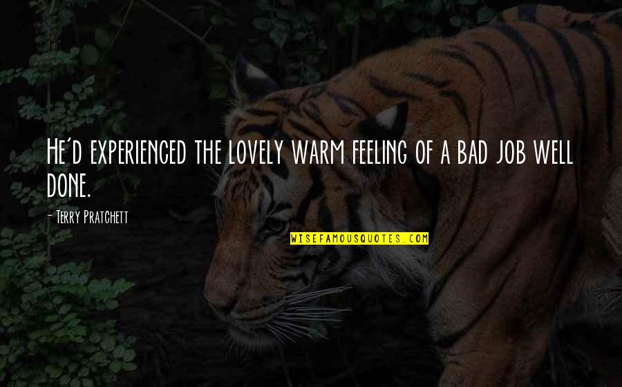Feeling Not Well Quotes By Terry Pratchett: He'd experienced the lovely warm feeling of a Feeling Not Well Quotes By Terry Pratchett: He'd experienced the lovely warm feeling of a