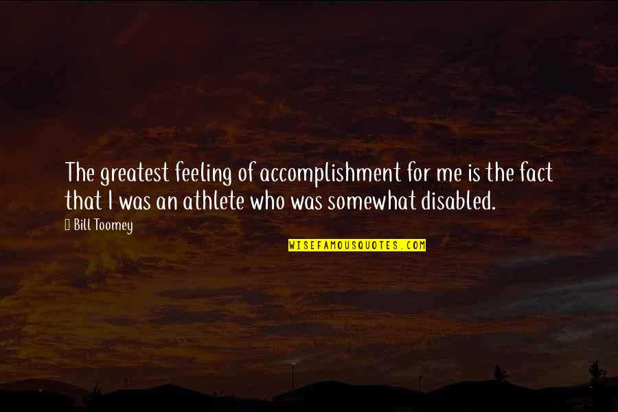 Feeling Of Accomplishment Quotes By Bill Toomey: The greatest feeling of accomplishment for me is