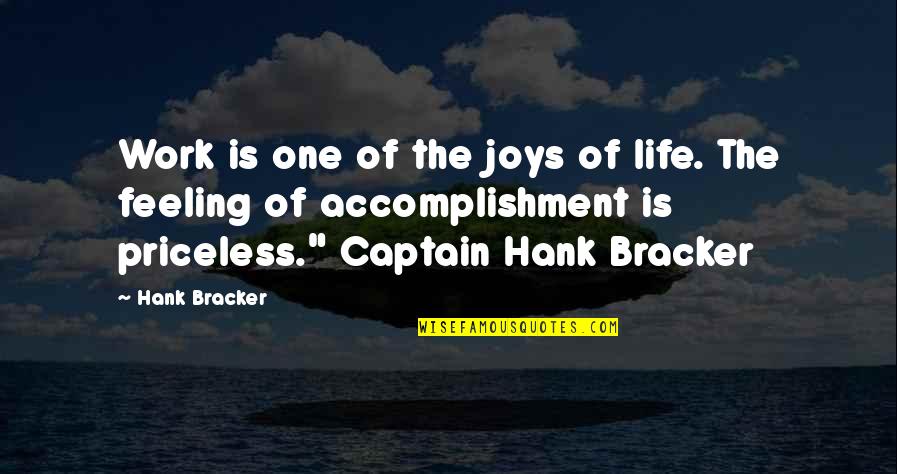 Feeling Of Accomplishment Quotes By Hank Bracker: Work is one of the joys of life.