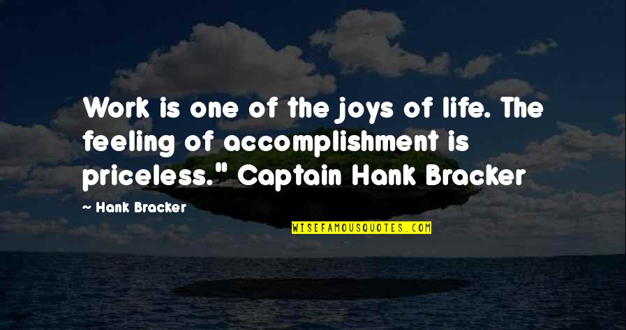 Feeling Of Accomplishment Quotes By Hank Bracker: Work is one of the joys of life. Feeling Of Accomplishment Quotes By Hank Bracker: Work is one of the joys of life.