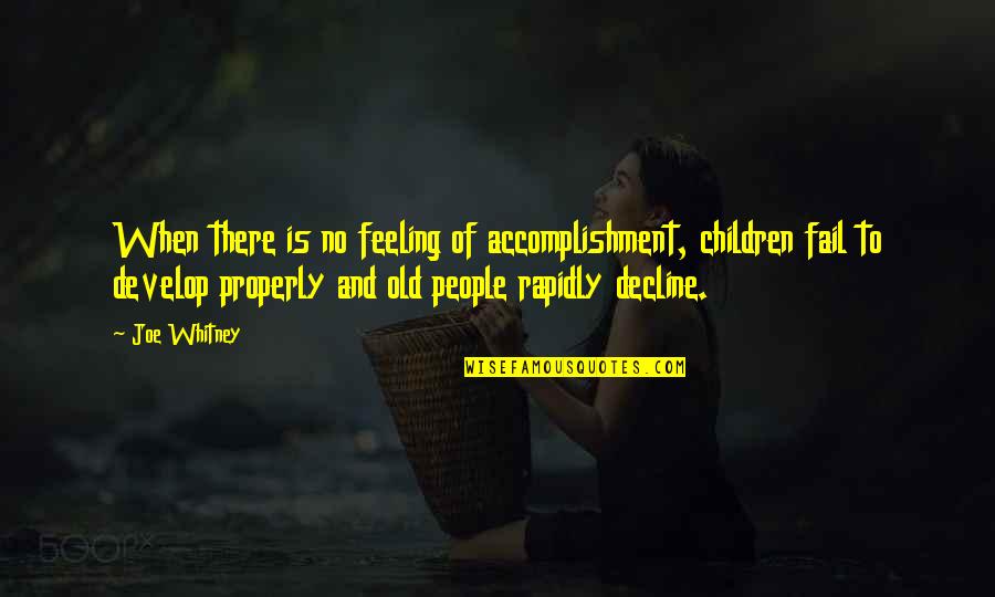 Feeling Of Accomplishment Quotes By Joe Whitney: When there is no feeling of accomplishment, children