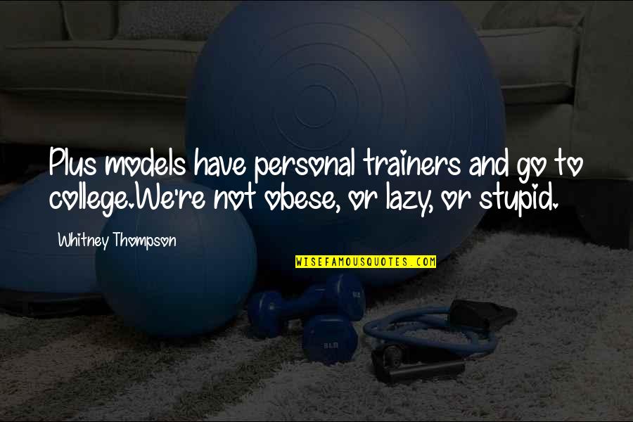 Feeling Of Being Pregnant Quotes By Whitney Thompson: Plus models have personal trainers and go to