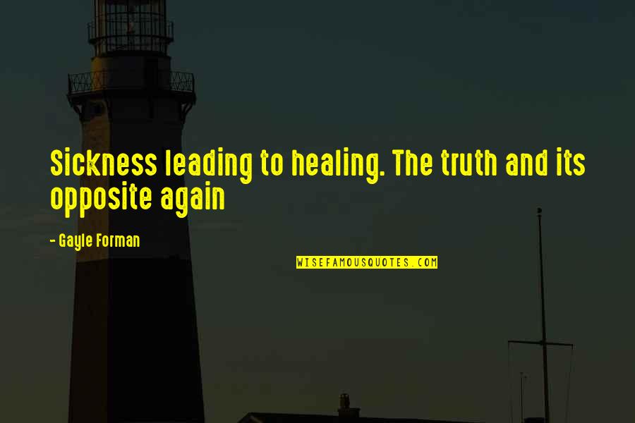 Feeling Of Belonging Quotes By Gayle Forman: Sickness leading to healing. The truth and its