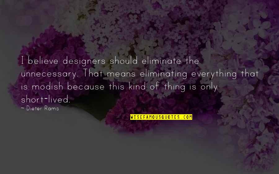 Feeling Of Disappointment Quotes By Dieter Rams: I believe designers should eliminate the unnecessary. That