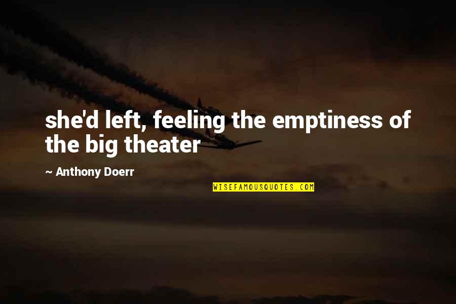 Feeling Of Emptiness Quotes By Anthony Doerr: she'd left, feeling the emptiness of the big Feeling Of Emptiness Quotes By Anthony Doerr: she'd left, feeling the emptiness of the big