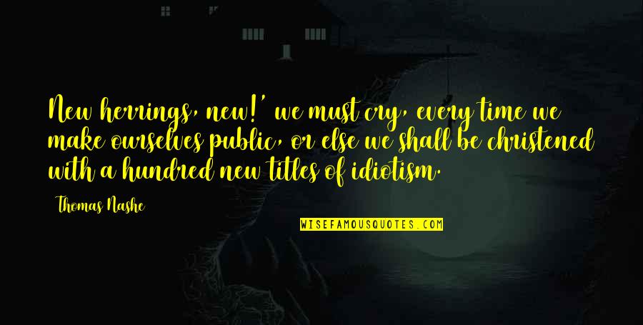 Feeling Of Euphoria Quotes By Thomas Nashe: New herrings, new!' we must cry, every time