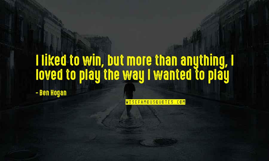 Feeling Of Fulfillment Quotes By Ben Hogan: I liked to win, but more than anything,