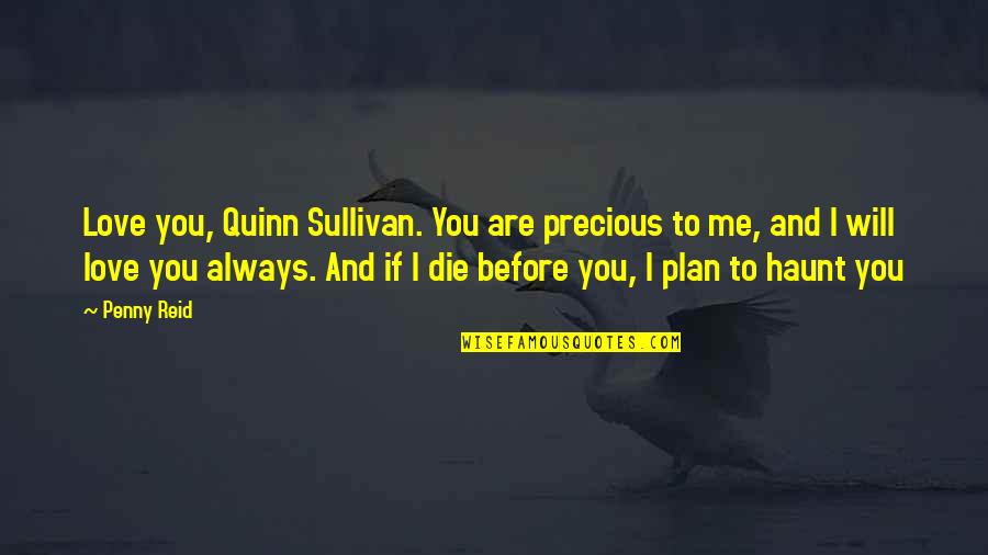 Feeling Of Fulfillment Quotes By Penny Reid: Love you, Quinn Sullivan. You are precious to Feeling Of Fulfillment Quotes By Penny Reid: Love you, Quinn Sullivan. You are precious to