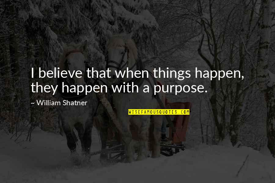 Feeling Of Fulfillment Quotes By William Shatner: I believe that when things happen, they happen Feeling Of Fulfillment Quotes By William Shatner: I believe that when things happen, they happen