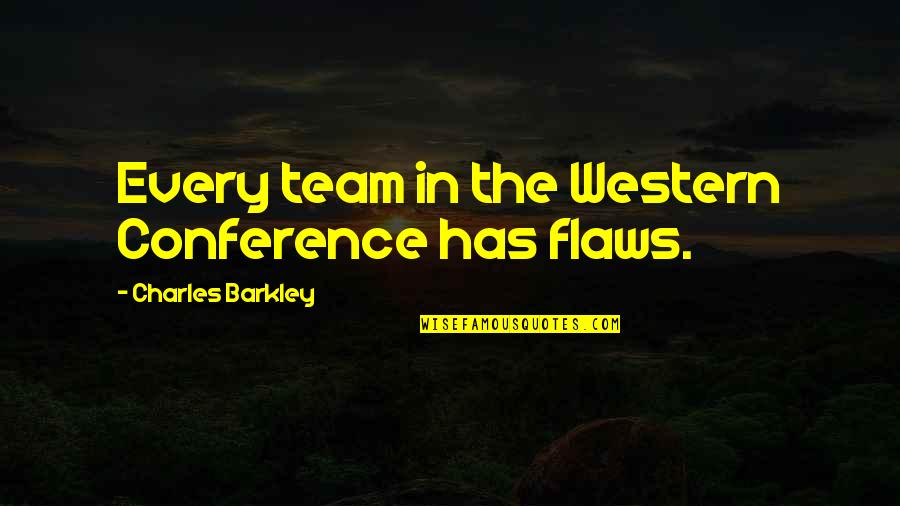 Feeling Of Guilt Quotes By Charles Barkley: Every team in the Western Conference has flaws. Feeling Of Guilt Quotes By Charles Barkley: Every team in the Western Conference has flaws.