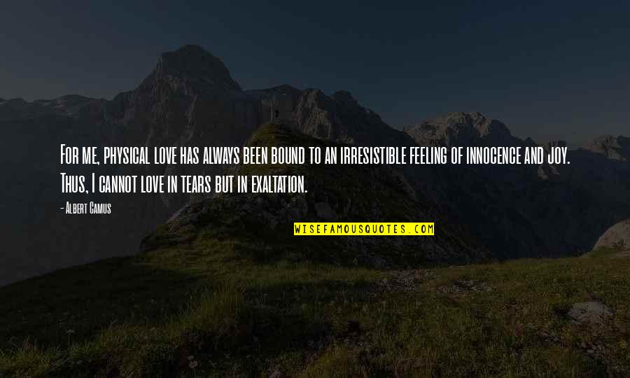 Feeling Of Joy Quotes By Albert Camus: For me, physical love has always been bound Feeling Of Joy Quotes By Albert Camus: For me, physical love has always been bound