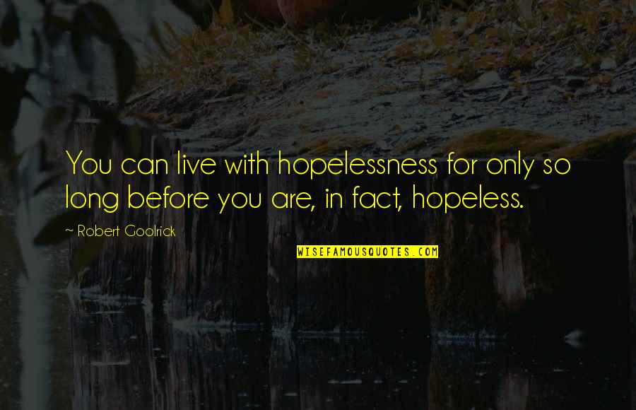 Feeling Of Losing Someone Quotes By Robert Goolrick: You can live with hopelessness for only so Feeling Of Losing Someone Quotes By Robert Goolrick: You can live with hopelessness for only so