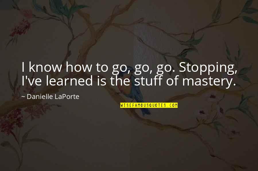 Feeling Of Loss Quotes By Danielle LaPorte: I know how to go, go, go. Stopping,