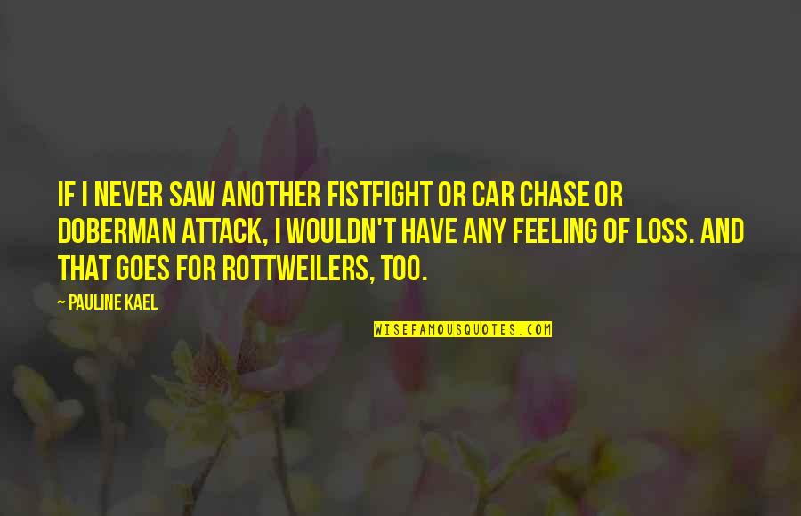 Feeling Of Loss Quotes By Pauline Kael: If I never saw another fistfight or car