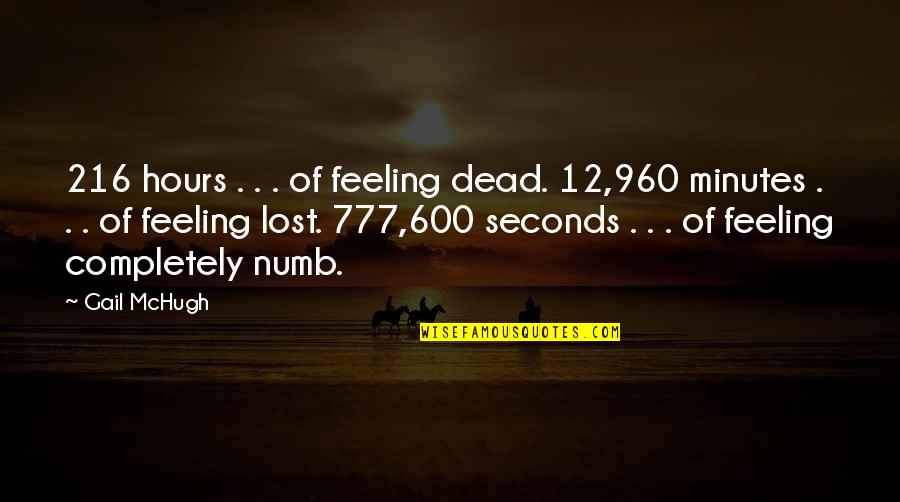 Feeling Of Lost Quotes By Gail McHugh: 216 hours . . . of feeling dead.