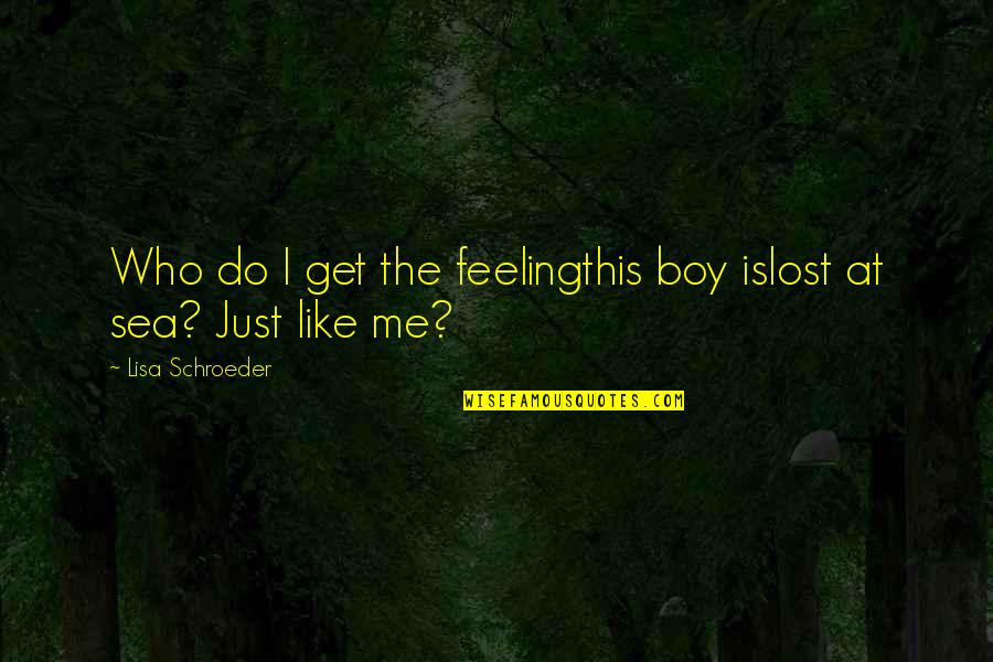 Feeling Of Lost Quotes By Lisa Schroeder: Who do I get the feelingthis boy islost