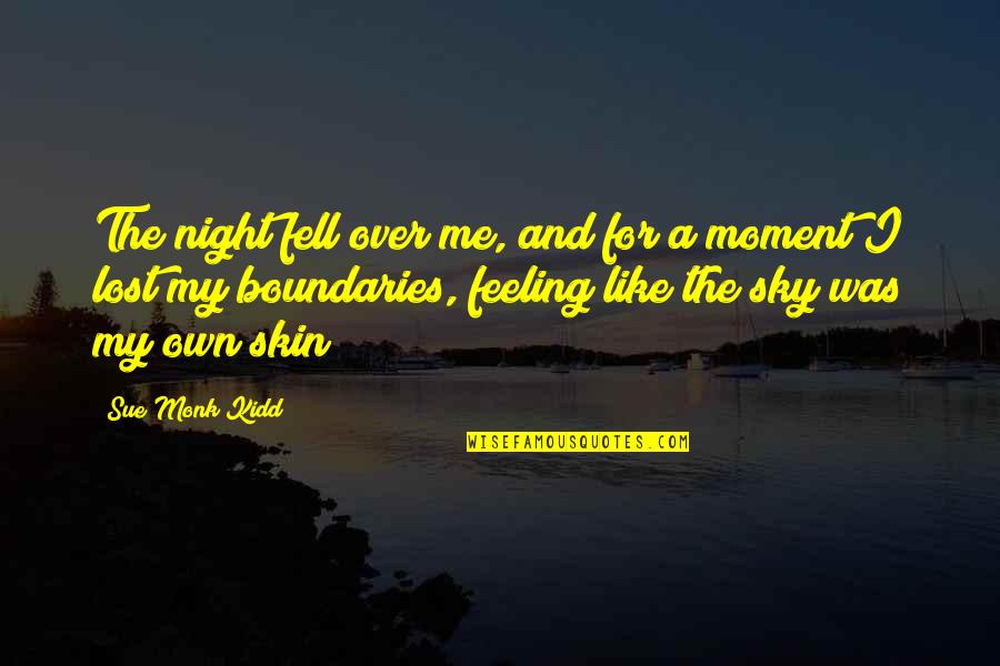 Feeling Of Lost Quotes By Sue Monk Kidd: The night fell over me, and for a