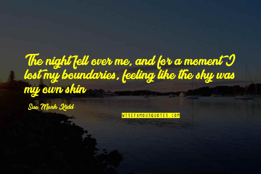 Feeling Of Lost Quotes By Sue Monk Kidd: The night fell over me, and for a Feeling Of Lost Quotes By Sue Monk Kidd: The night fell over me, and for a