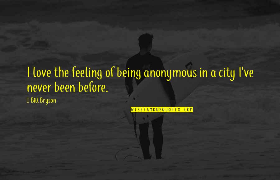 Feeling Of Love Quotes By Bill Bryson: I love the feeling of being anonymous in