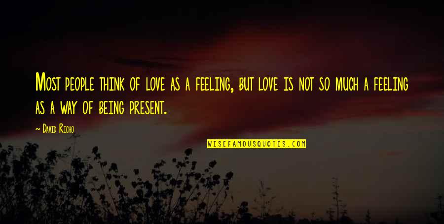 Feeling Of Love Quotes By David Richo: Most people think of love as a feeling,