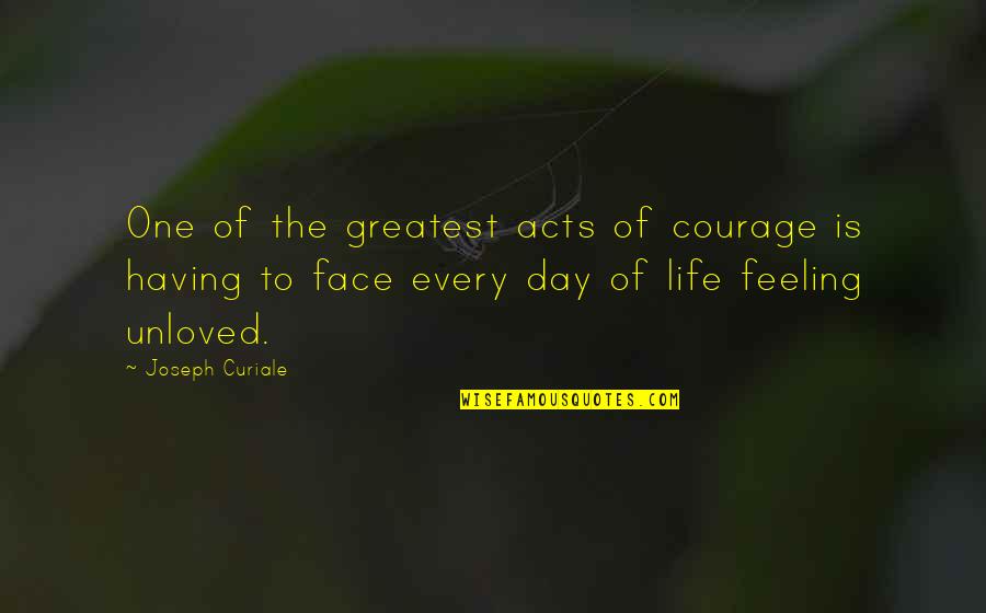Feeling Of Love Quotes By Joseph Curiale: One of the greatest acts of courage is