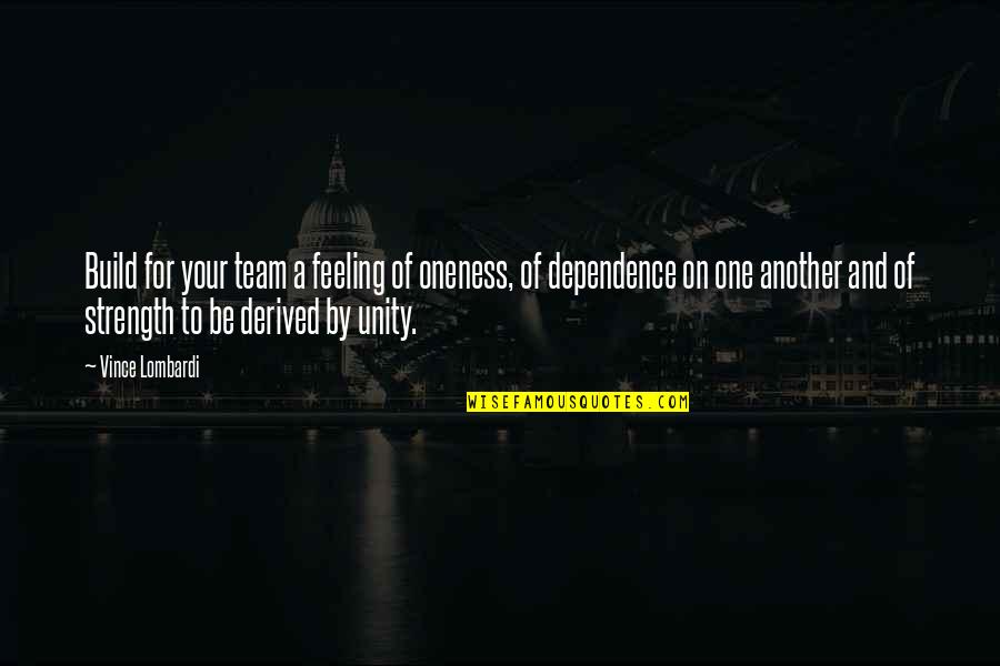 Feeling Of Oneness Quotes By Vince Lombardi: Build for your team a feeling of oneness,