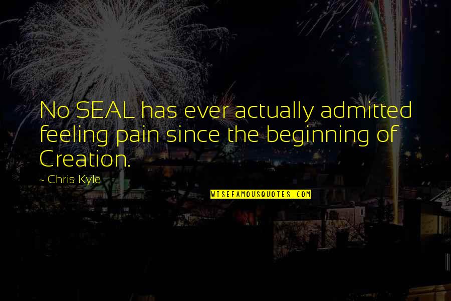 Feeling Of Pain Quotes By Chris Kyle: No SEAL has ever actually admitted feeling pain