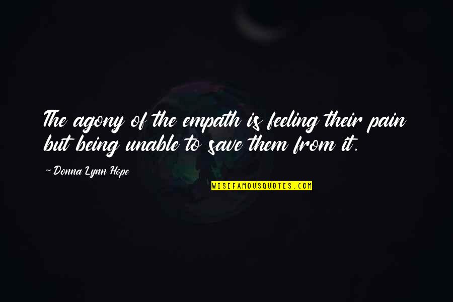 Feeling Of Pain Quotes By Donna Lynn Hope: The agony of the empath is feeling their